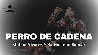 Julión Álvarez Y Su Norteño Banda - Perro De Cadena LETRA
