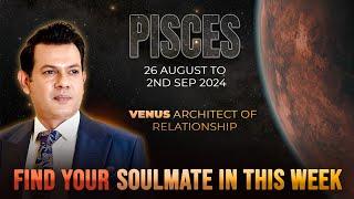 PISCES Weekly HOROSCOPE  26 August  To 2nd September 2024