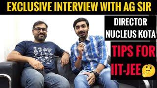 Exclusive Interview with AG Sir  Director Nucleus Coaching Kota  Tips for JEE Aspirants..