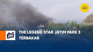 The Legend Star Jatim Park 3 Terbakar  JATIM AWAN JTV