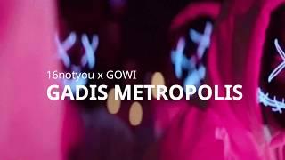 16Notyou x GOWI - GADIS METROPOLIS Lyric Video