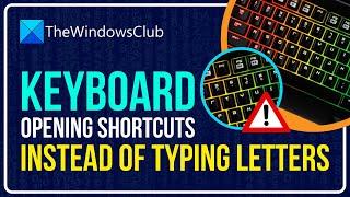 Keyboard opening shortcuts instead of typing letters in Windows 1110