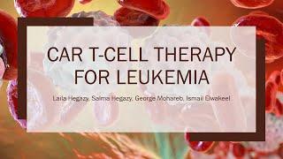 CAR T-cell  Therapy  for Leukemia by Laila Hegazy Salma Hegazy George Mohareb Ismail Elwakeel