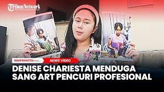 Denise Chariesta Menduga Sang ART Pencuri Profesional tak Mau Ngaku Usai Bawa Lari Dua Kamera