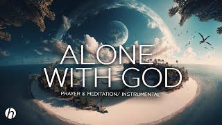 ALONE WITH GOD PRAYER AND MEDITATION MUSIC