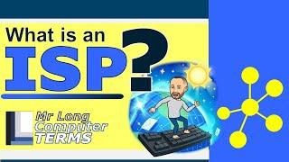 Mr Long Computer Terms  What is an ISP?