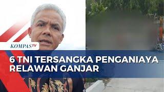 Ganjar Apresiasi Penetapan 6 Anggota TNI Tersangka Penganiayaan Relawan