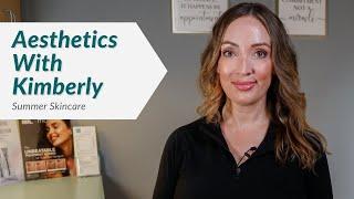 Summer Skincare - Aesthetics with Kimberly   Travis Shaw MD.