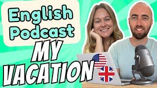 S1 E19 Describe Your Holiday Vacation Intermediate Advanced English Vocabulary Podcast UK US English