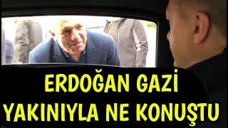 Cumhurbaşkanı Erdoğan Gazi Yakınıyla Arabada Ne Konuştu?
