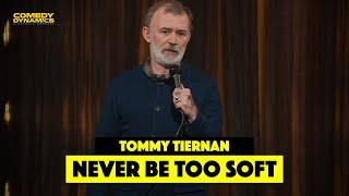 Never Be Too Soft - Tommy Tiernan