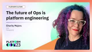 The future of Ops is platform engineering  PlatformCon 2023