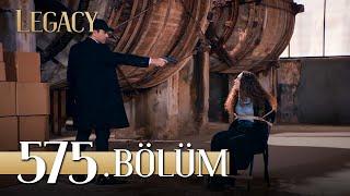 Emanet 575. Bölüm  Legacy Episode 575