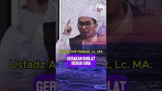 Gerakan Sholat Sesuai Usia  Ustadz Adi Hidayat Lc. MA.