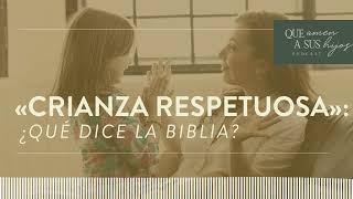 «Crianza respetuosa» ¿Qué dice la Biblia?  Que amen a sus hijos