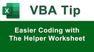 The Helper Worksheet - VBA Programming Tip to Make Coding Easier