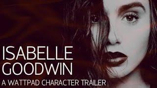 Isabelle Goodwin a wattpad character trailer