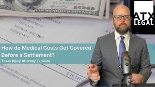 How do Medical Costs Get Covered Before a Settlement?  Texas Injury Attorney Explains