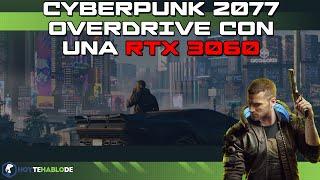 CYBERPUNK 2077 OVERDRIVE CON UNA RTX 3060 ¿ES POSIBLE? ¿FUNCIONA?  ¿A QUE CALIDAD?