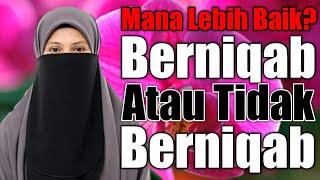 Mana Lebih Baik? Berniqab Atau Tidak  Ustazah Asma Harun