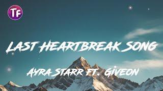 Ayra Starr - Last Heartbreak Song ft  Giveon LyricsLetra