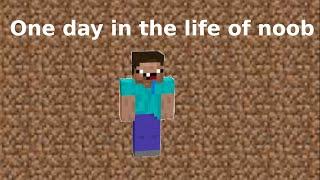 One Day in the life of noob