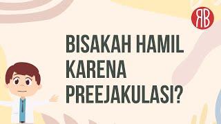 Kemungkinan Terjadinya Kehamilan oleh Cairan Pre Ejakulasi