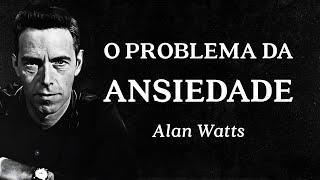 Alan Watts - O Problema da Ansiedade