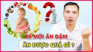 BÉ MỚI ĂN DẶM NÊN ĂN NHỮNG QUẢ GÌ?Dược sĩ Trương Minh Đạt