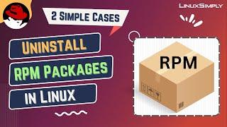 2 Simple Ways to Uninstall RPM Packages in Linux Like a Pro  LinuxSimply