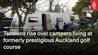 Tensions rise over campers living at formerly prestigious Auckland golf course  RNZ