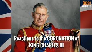 Reaction to the Coronation of King Charles   DESI Chats