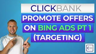 How to Promote ClickBank Affiliate Offers on Bing Ads Case Study Pt 1 - Targeting