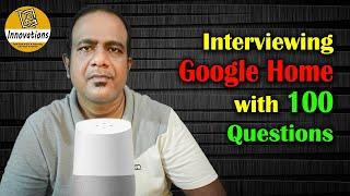 Interviewing The Google Home with 100 Questions  Real Time Interaction with Google Home