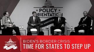 Biden’s Border Crisis Time for States to Step Up  Policy Orientation 2022