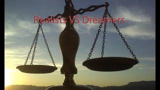 Realists VS Dreamers