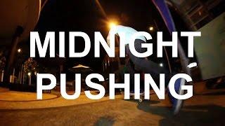 MIDNIGHT PUSHING video part #1