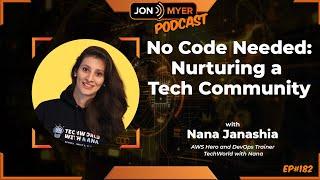 Ep#182 No Code Needed Nurturing a Tech Community with Nana Janashia @TechWorldwithNana