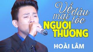Hoài Lâm - VỀ ĐÂU MÁI TÓC NGƯỜI THƯƠNG  Official Music Video  Full HD