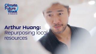 Arthur Huang Repurposing Local Resources - Climate Future Week 2023