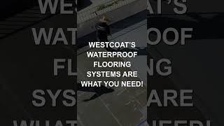 Westcoats Waterproof Flooring Systems Are What You Need