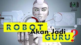 Benarkah di Masa Depan ROBOT akan Menggantikan Peran GURU ?