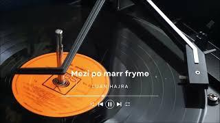 Luan Hajra - Mezi Po Marr Fryme