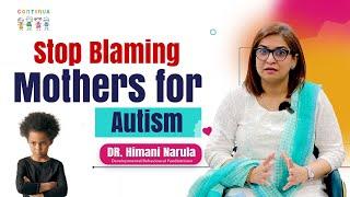 Stop blaming mothers for Autism I Dr. Himani Narula