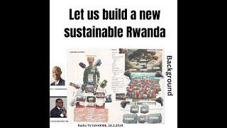 Let us build a new sustainable Rwanda