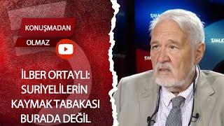 İlber Ortaylı Suriyeli Mülteciler Konusunda Kontrolü Kaçırdık - Konuşmadan Olmaz - Hasan B. Akdemir