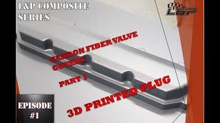 Building a 3D printed plug for custom DIY carbon fiber Chevy LTx Valve covers LP Composites EP1