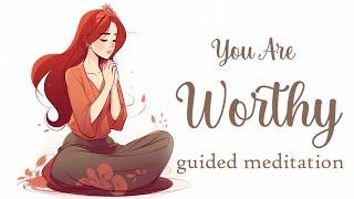 You Are Worthy Guided Meditation