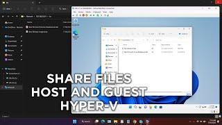 Share Files Between Host and Guest on Hyper V