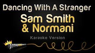 Sam Smith Normani - Dancing With A Stranger Karaoke Version